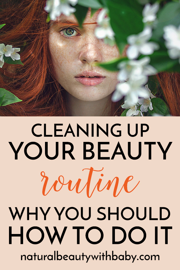 Thinking about natural beauty and skincare? Read my guide on cleaning up your beauty routine: why you should, how to do it, and what natural beauty brands you can trust. #CleanerBeauty