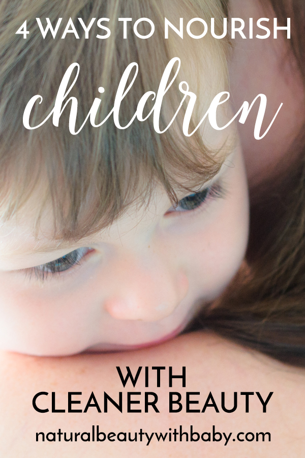 Learn about the 4 ways you can nourish your child through cleaner beauty. Bathing, massage, nappy change time, and learning about nature together are all included. Find out how!